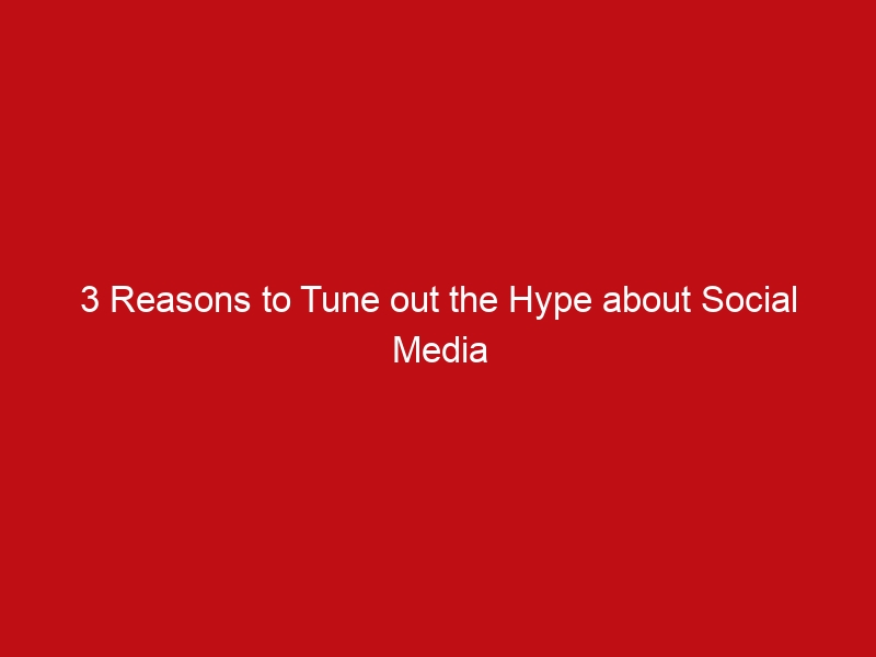 3 reasons to tune out the hype about social media and seo 6079