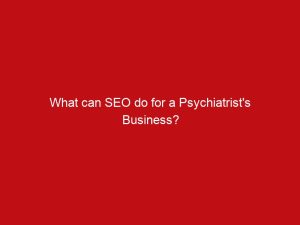 what can seo do for a psychiatrists business 5637